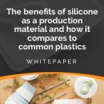 The benefits of silicone as a production material and how it compares to common plastics