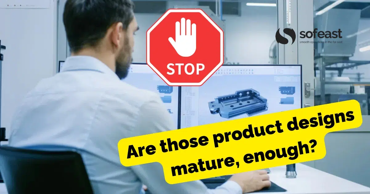 Why You Need Mature Product Designs BEFORE Working With A Chinese Manufacturer!