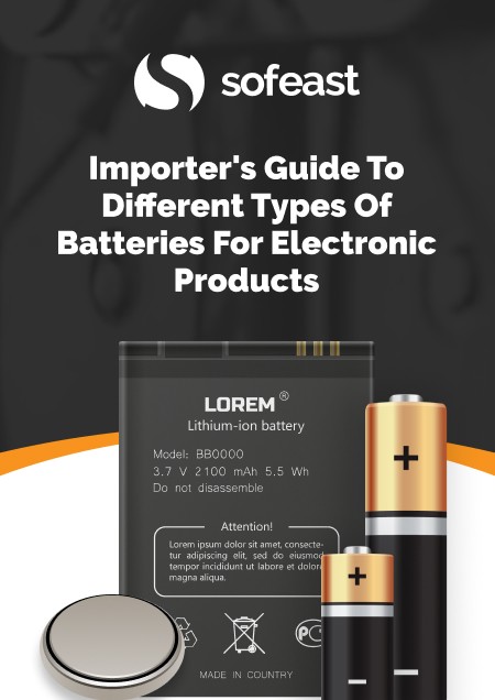 Importer's Guide To Different Types Of Batteries For Electronic Products