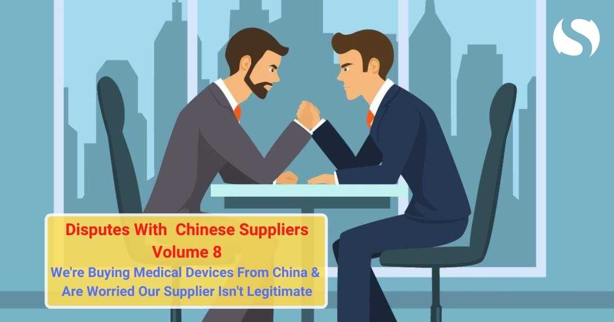 We're Buying Medical Devices From China And Are Worried Our Supplier Isn't Legit | Disputes With Chinese Suppliers Q&A (Volume 8)