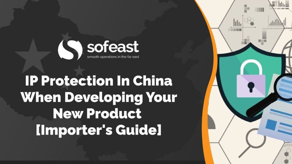 IP Protection in China when Developing Your New Product [Importer's Guide]