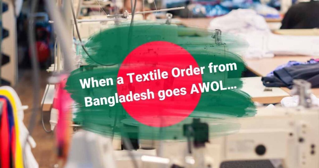 When a Textile Order from Bangladesh goes AWOL… When a Textile Order from Bangladesh goes AWOL…