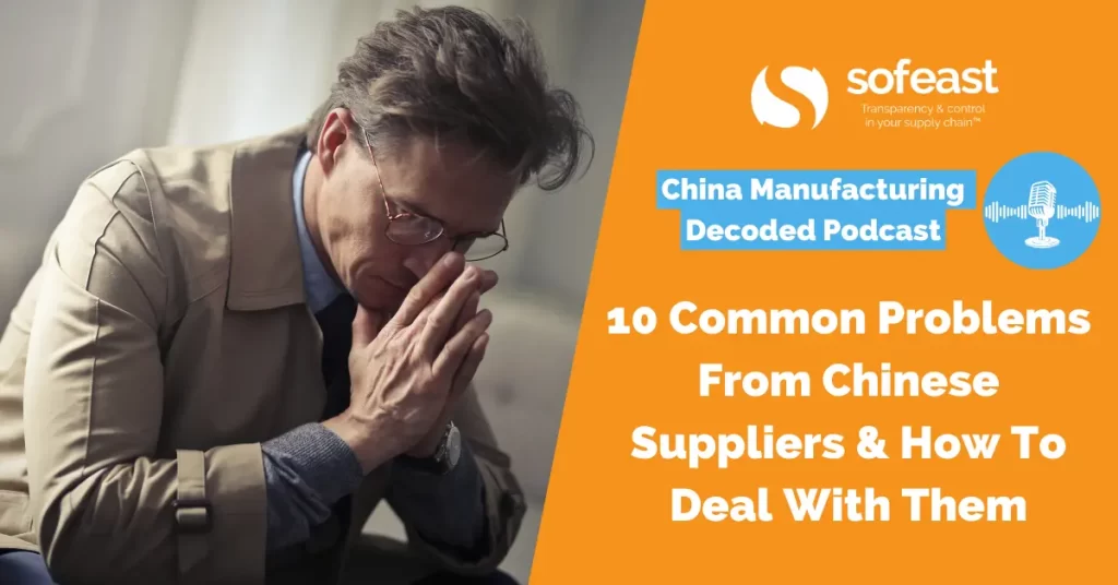 10 Common Problems From Chinese Suppliers & How To Deal With Them [Podcast]