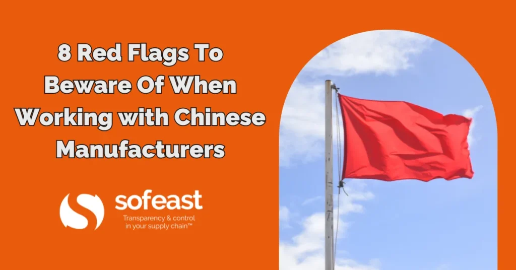 8 Red Flags To Beware Of When Working with Chinese Manufacturers