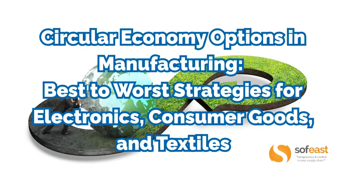 Circular Economy Options in Manufacturing Best to Worst Strategies for Electronics, Consumer Goods, and Textiles