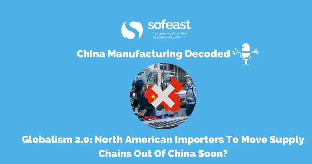 Globalism 2.0 North American Importers To Move Supply Chains Out Of China Soon [Podcast]