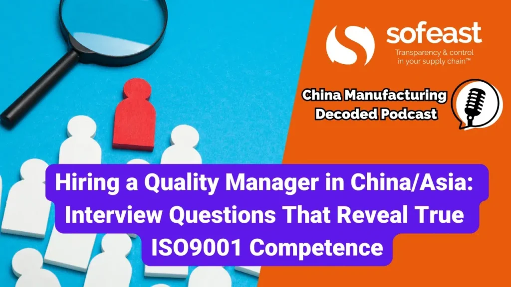 Hiring a Quality Manager in China/Asia: Interview Questions That Reveal True ISO 9001 Competence [Podcast]