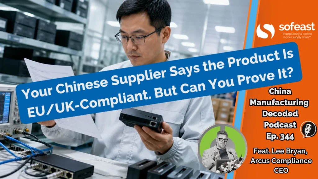 Your Chinese Supplier Says the Product Is EU/UK-Compliant. But Can You Prove It? [Podcast Ep. 344]